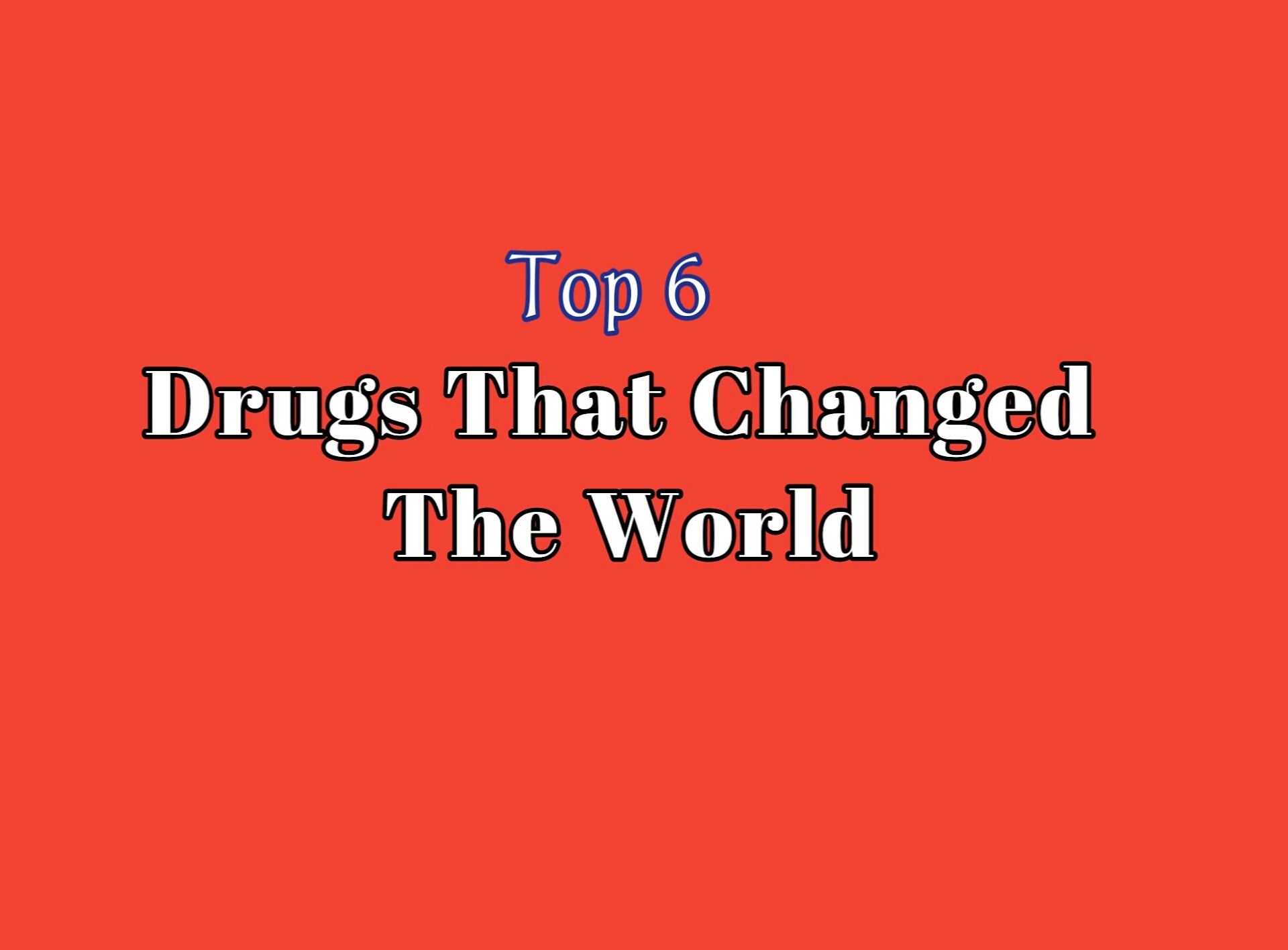 Top 6 drugs that changed the world